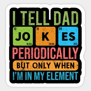 I Tell Dad Jokes Periodically - Father’s day Sticker